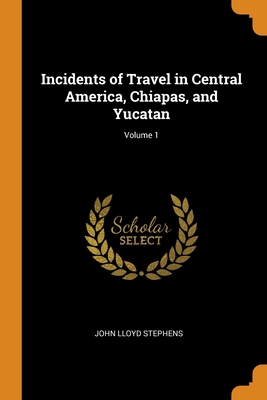 Incidents of Travel in Central America, Chiapas... 0343758032 Book Cover