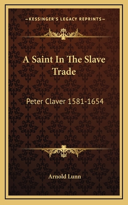 A Saint In The Slave Trade: Peter Claver 1581-1654 1164494619 Book Cover