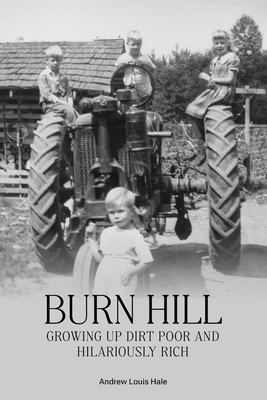 Burn Hill: Growing Up Dirt Poor and Hilariously... 1957506644 Book Cover