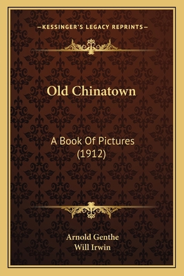Old Chinatown: A Book Of Pictures (1912) 1164123637 Book Cover