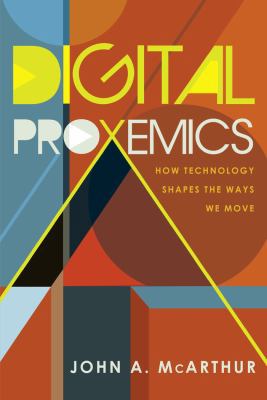 Digital Proxemics: How Technology Shapes the Wa... 1433131862 Book Cover