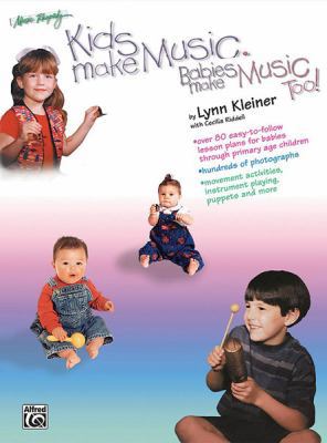 Kids Make Music, Babies Make Music, Too!: Teach... 0769253954 Book Cover