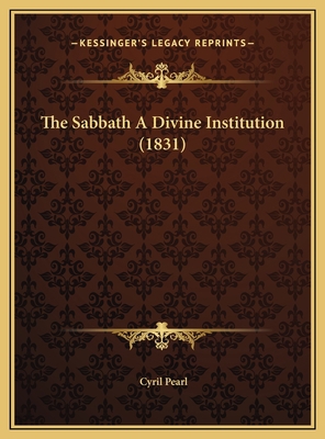 The Sabbath A Divine Institution (1831) 1169595464 Book Cover