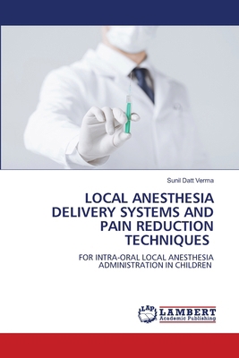 Local Anesthesia Delivery Systems and Pain Redu... 6209679269 Book Cover