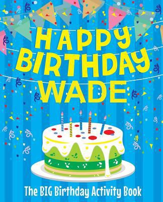 Happy Birthday Wade - The Big Birthday Activity... 1720618305 Book Cover