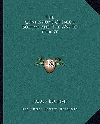 The Confessions Of Jacob Boehme And The Way To ... 1162809361 Book Cover