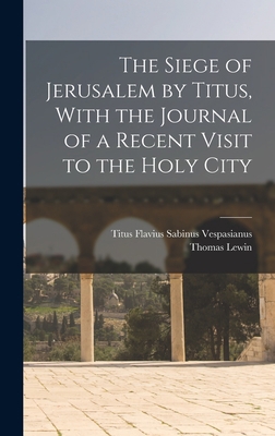 The Siege of Jerusalem by Titus, With the Journ... 1015936601 Book Cover