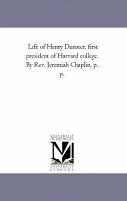 Life of Henry Dunster, First President of Harva... 1425534481 Book Cover