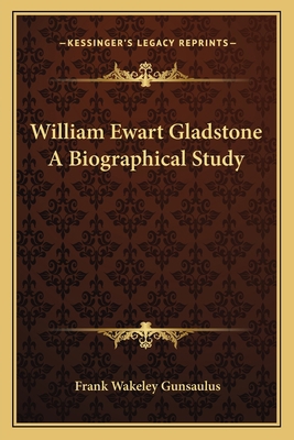 William Ewart Gladstone A Biographical Study 1162759186 Book Cover