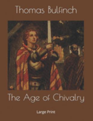 The Age of Chivalry: Large Print 1691650978 Book Cover