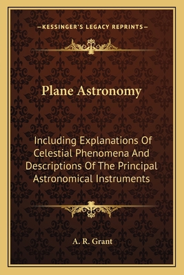 Plane Astronomy: Including Explanations Of Cele... 1163589977 Book Cover