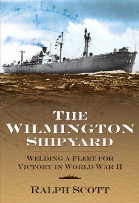 The Wilmington Shipyard: Welding a Fleet for Vi... 1596292105 Book Cover
