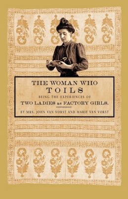 Woman Who Toils: Being the Experiences of Two L... 1429040890 Book Cover