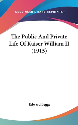 The Public And Private Life Of Kaiser William I... 1104342227 Book Cover