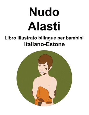 Italiano-Estone Nudo / Alasti Libro illustrato ... [Italian] [Large Print] B0CP9SLDM9 Book Cover