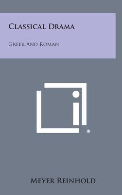 Classical Drama: Greek And Roman 1258816547 Book Cover