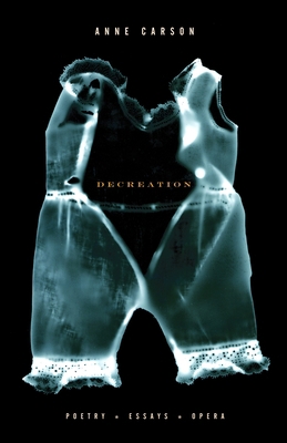 Decreation: Poetry, Essays, Opera 1400078903 Book Cover