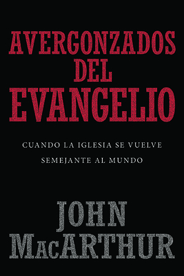 Avergonzados del Evangelio: Cuando La Iglesia S... [Spanish] 082545865X Book Cover