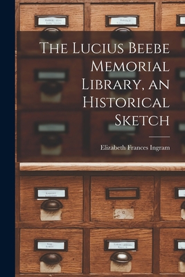 The Lucius Beebe Memorial Library, an Historica... 1014928354 Book Cover