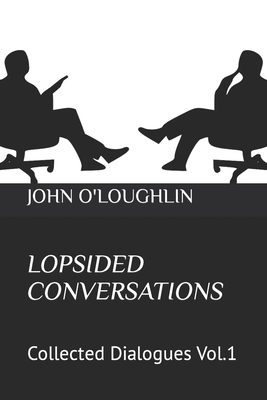 Lopsided Conversations: Collected Dialogues Vol.1 1517648025 Book Cover