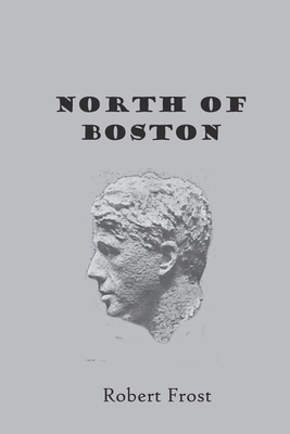 North of Boston: Robert Frost First Edition 1914 1676397930 Book Cover