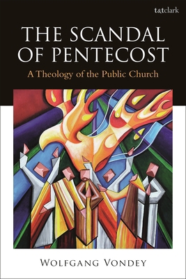 The Scandal of Pentecost: A Theology of the Pub... 0567712648 Book Cover