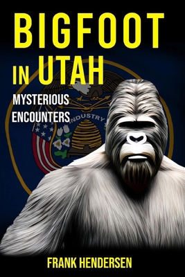 Bigfoot in Utah: Mysterious Encounters B0CPHVHM9W Book Cover