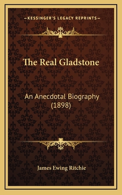 The Real Gladstone: An Anecdotal Biography (1898) 1167286375 Book Cover