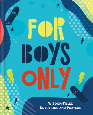 For Boys Only: Wisdom-Filled Devotions and Prayers 1636094295 Book Cover