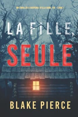 La fille, seule (Un Thriller ? Suspense d'Ella ... [French] 1094374083 Book Cover
