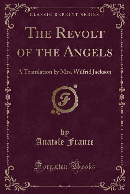 The Revolt of the Angels: A Translation by Mrs.... 1330134907 Book Cover