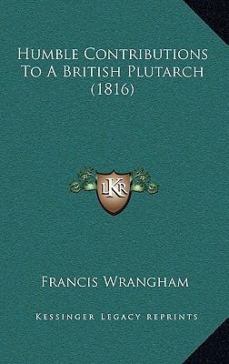 Humble Contributions To A British Plutarch (1816) 1165397811 Book Cover