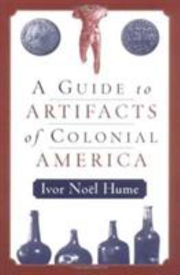 A Guide to the Artifacts of Colonial America 0812217713 Book Cover