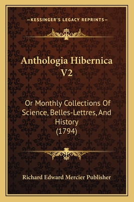 Anthologia Hibernica V2: Or Monthly Collections... 1166487350 Book Cover