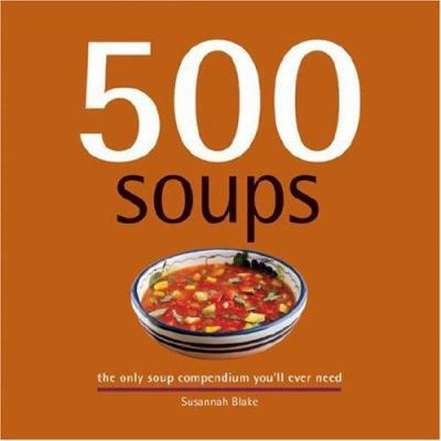 500 Soups: The Only Soup Compendium You'll Ever... 1569069786 Book Cover