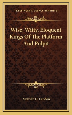 Wise, Witty, Eloquent Kings of the Platform and... 1163476196 Book Cover