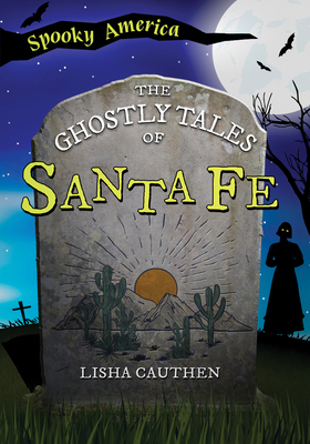 The Ghostly Tales of Santa Fe 1467197343 Book Cover