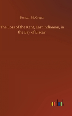 The Loss of the Kent, East Indiaman, in the Bay... 3752436107 Book Cover