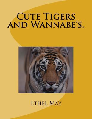 Cute Tigers and Wannabe's. 1539730719 Book Cover
