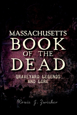 Massachusetts Book of the Dead:: Graveyard Lege... 1609497570 Book Cover