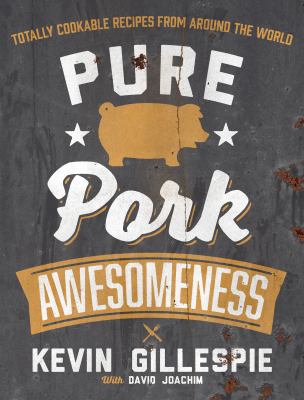 Pure Pork Awesomeness: Totally Cookable Recipes... 1449447074 Book Cover