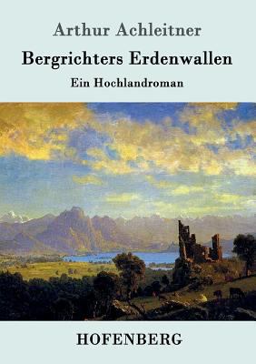 Bergrichters Erdenwallen: Ein Hochlandroman [German] 3861990121 Book Cover