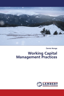 Working Capital Management Practices 6139471656 Book Cover