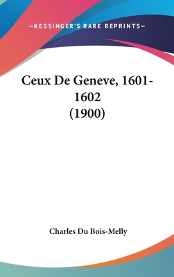 Ceux de Geneve, 1601-1602 (1900) [French] 1160630178 Book Cover