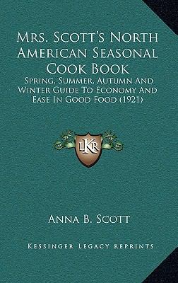 Mrs. Scott's North American Seasonal Cook Book:... 1165006049 Book Cover