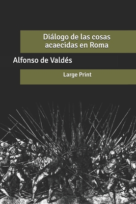 Diálogo de las cosas acaecidas en Roma: Large Print (Spanish Edition) B088JLQ9CZ Book Cover