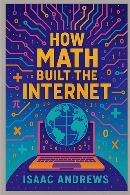 How Math Built the Internet B0FGJLLPYT Book Cover