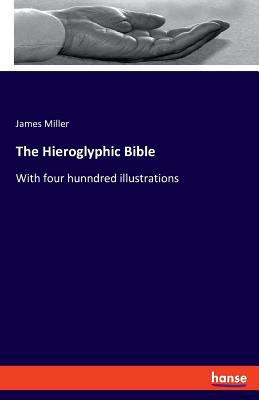 The Hieroglyphic Bible: With four hunndred illu... 333763480X Book Cover