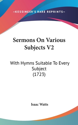 Sermons On Various Subjects V2: With Hymns Suit... 1104713616 Book Cover