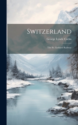 Switzerland: The St. Gothard Railway 1020411538 Book Cover